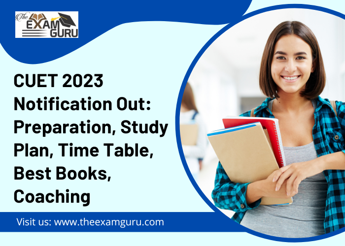 CUET 2023 Notification Out: Preparation, Study Plan, Time Table, Best Books, Coaching