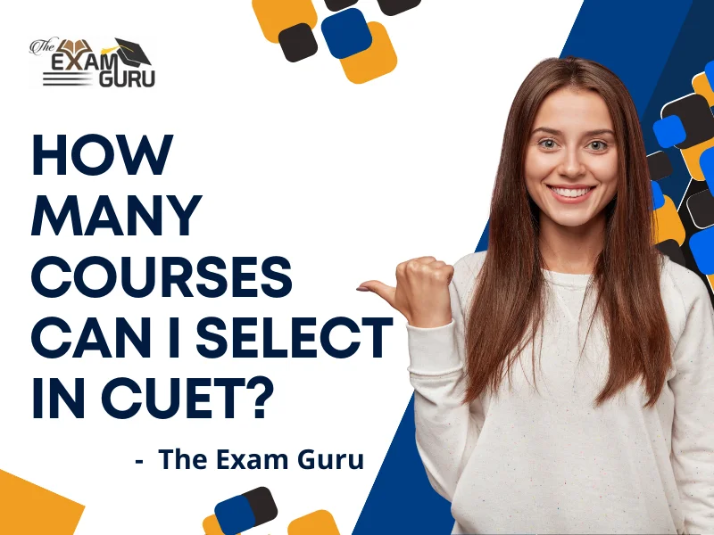  How Many Courses Can I Select in CUET?