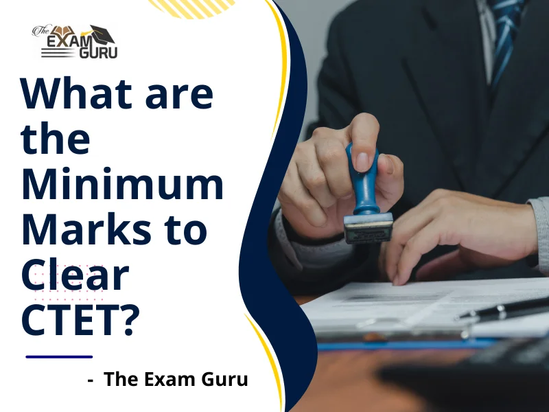  What are the Minimum Marks to Clear CTET?