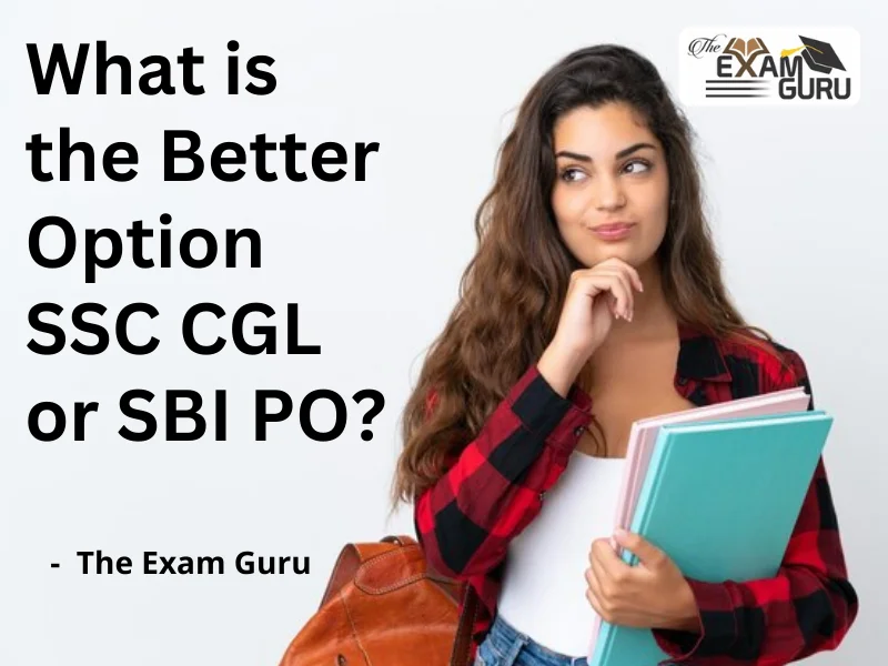  What is the Better Option SSC CGL or SBI PO?