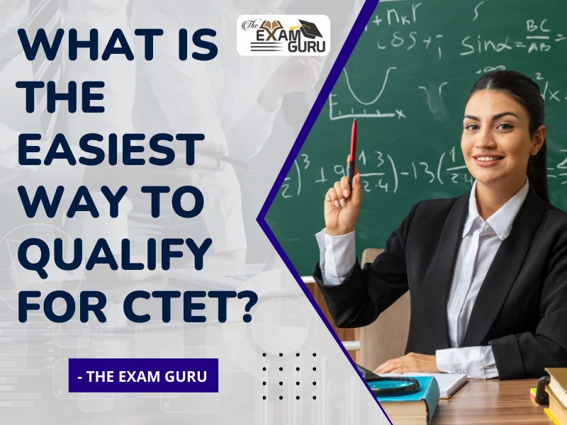  What is the Easiest Way to Qualify for CTET?