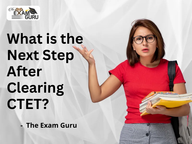  What is the Next Step After Clearing CTET?