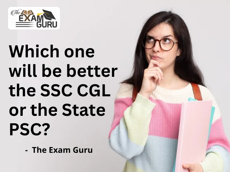  Which one will be better the SSC CGL or the State PSC?