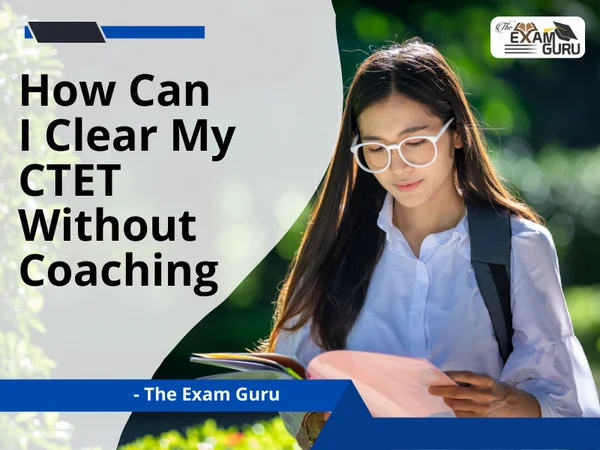  How Can I Clear My CTET Without Coaching?