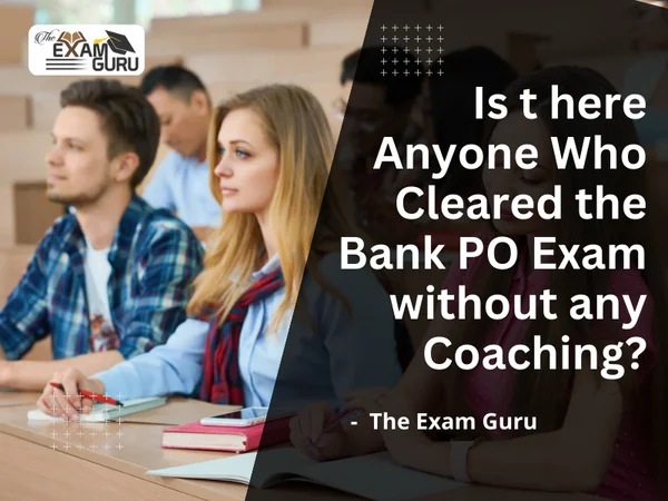 Is t here Anyone Who Cleared the Bank PO Exam without any Coaching?