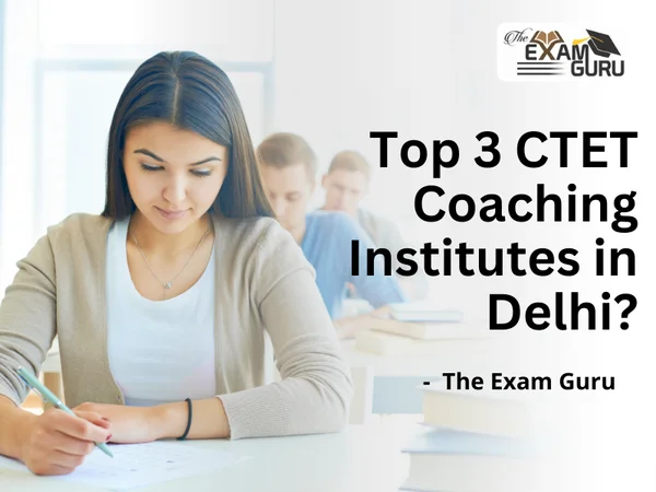 Top 3 CTET Coaching Institutes in Delhi?