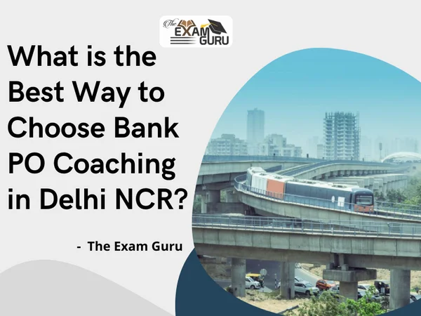 What is the Best Way to Choose Bank PO Coaching in Delhi NCR?