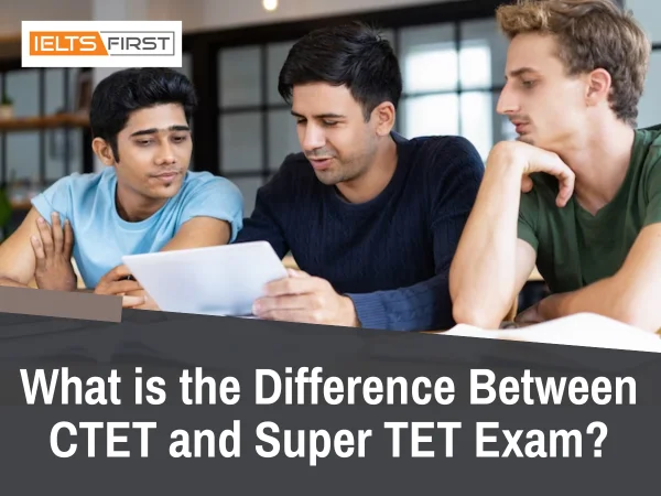 What is the Difference Between CTET and Super TET Exam?
