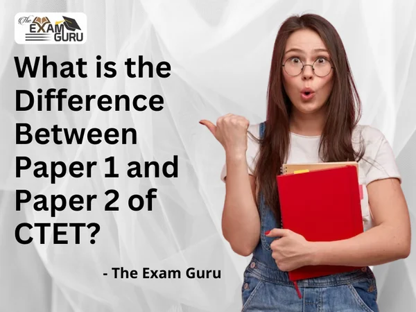  What is the difference between Paper1 and Paper 2 of CTET?