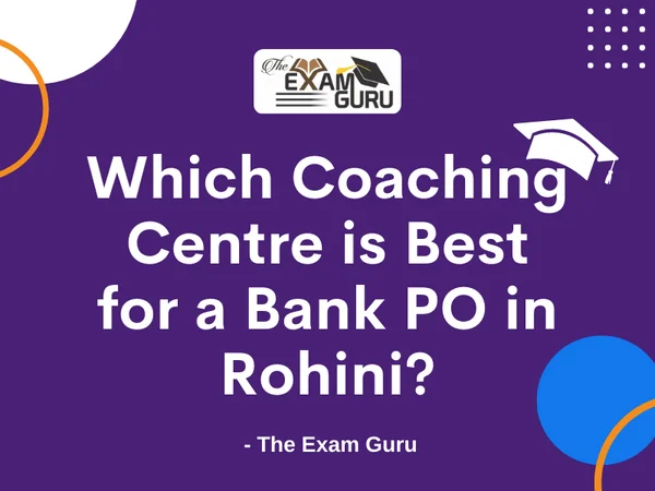 Which Coaching Centre is Best for a Bank PO in Rohini?