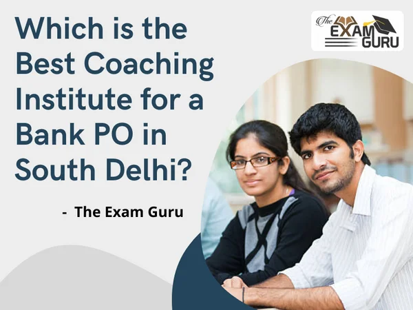 Which is the Best Coaching Institute for a Bank PO in South Delhi?
